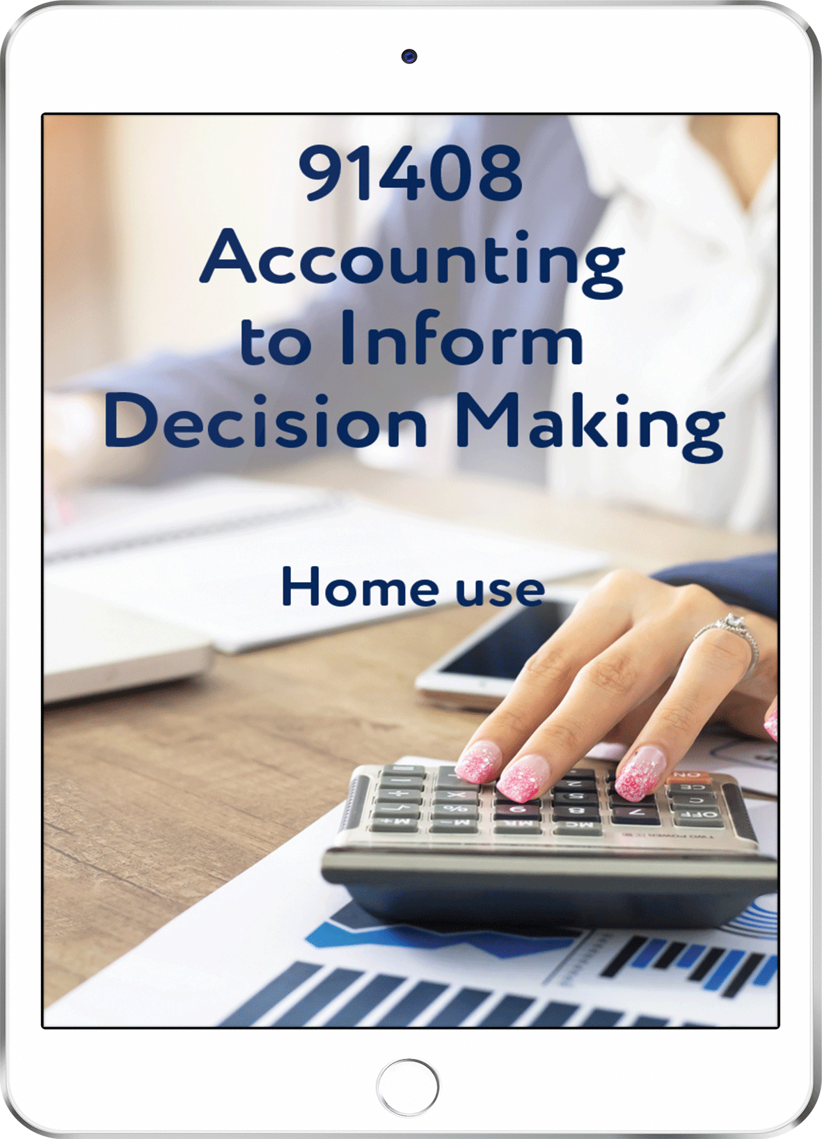 91408 Accounting to Inform Decision Making - Home Use