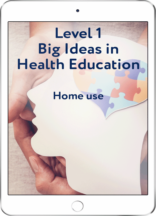 Level 1 Big Ideas in Health Education - Home Use